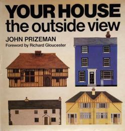 Your house　 the outside view 　John Prizeman
