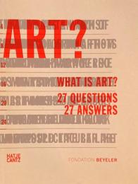 What is Art? 27 Questions 27 Answers Fondation Beyeler