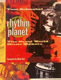 Rhythm Planet　The Great World Music Makers　Tom Schnabel