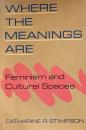 Where the Meanings Are Feminism and Cultural Spaces Catharine R. Stimpson