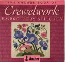 The Anchor Book of Crewelwork Embroidery Stitches