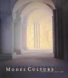 Model Culture　Photographs 1975-1996　 James Casebere　ジェームズ・ケイゼベレ