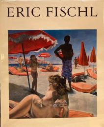 Eric Fischl　essay by Peter Schjeldahl 　David Whitney　エリック・フィッシュル