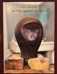With What Eyes?  Rodrigo Hernández