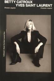 Betty Catroux　 Yves Saint Laurent　Feminine Singular  ベティ・カトルー