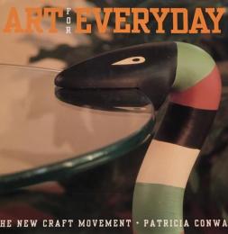 Art for Everyday The New Craft Movement Patricia Conway