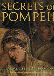 Secrets of Pompeii : Everyday Life in Ancient Rome