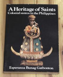 英文） A Heritage of Saints : Colonial santos in the Philippins　【植民地時代フィリピンのサントス像】