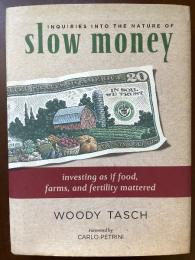 Inquiries into the Nature of Slow Money: Investing as if Food, Farms, and Fertility Mattered