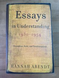 Essays in Understanding, 1930-1954: Formation, Exile, and Totalitarianism