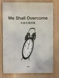 We shall overcome : 米倉史隆詩集