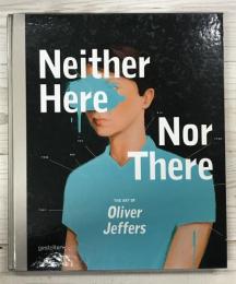 Neither Here Nor There / The Art of Oliver Jeffers