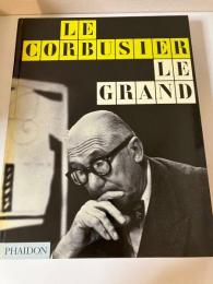 ル・コルビュジエ：生涯と作品　Le Corbusier Le Grand: 1887-1965