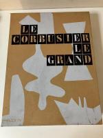 ル・コルビュジエ：生涯と作品　Le Corbusier Le Grand: 1887-1965