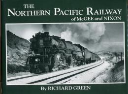 The Northern Pacific Railway of McGee and Nixon: Classic Photographs of Equipment and Environment During the 1930-1955