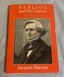 Berlioz and His Century: An Introduction to Age of Romanticism