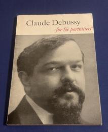 Claude Debussy : Für Sie porträtiert