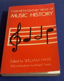 TWENTIETH-CENTURY VIEWS OF MUSIC HISTORY