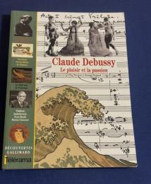 Claude Debussy : Le plaisir et la passion