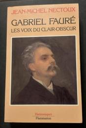 Gabriel Fauré, les voix du clair-obscur