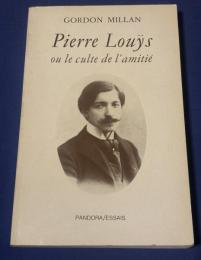 Pierre Louÿs ou le culte de l'amitié