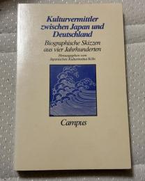 Kulturvermittler zwischen Japan und Deutschland: Biographische Skizzen aus vier Jahrhunderten