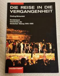 Die Reise in die Vergangenheit. Ein geschichtliches Arbeitsbuch. Sonderband-Geschichte der deutschen Teilung 1945-1990.