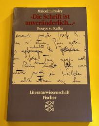 Die Schrift ist unveränderlich: Essays zu Kafka