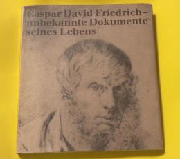 Caspar David Friedrich - unbekannte Dokumente seines Lebens