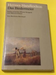 Hermes Handlexikon. Das Biedermeier. Kultur zwischen Wiener Kongreß und Märzrevolution