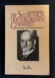 Die Suche nach der verlorenen Gewissheit. Denk- Wege mit Edmund Husserl.