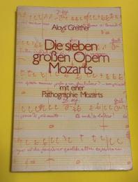 Die sieben grossen Opern Mozarts : Mit einer Pathographie Mozarts