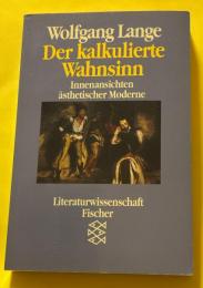 Der kalkulierte Wahnsinn - Innenansichten ästhetischer Moderne 近代美学における計算された狂気