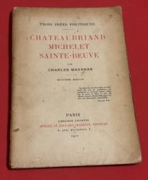 Trois idees politiques: Chateaubriand, Michelet, Sainte-Beuve