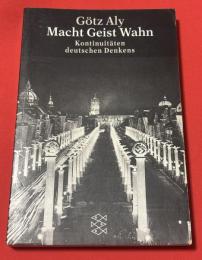 Macht Geist Wahn: Kontinuitäten deutschen Denkens (Die Zeit des Nationalsozialismus – »Schwarze Reihe«)