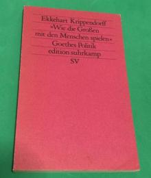 『“Wie die Großen mit den Menschen spielen”: Goethes Politik』（「『偉い人たちは人々をどう弄ぶか』――ゲーテの政治」）