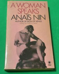 A Woman Speaks: The Lectures, Seminars and Interviews of Anaïs Nin