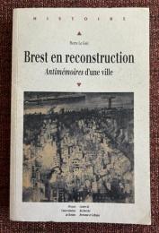 Brest en reconstruction 
Antimémoires d'une ville
