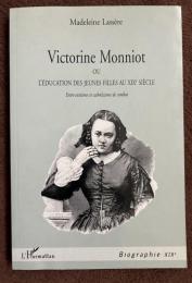 Victorine Monniot ou L'éducation des jeunes filles au XIXe siècle 
 Entre exotisme et catholicisme de combat