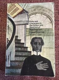 Plots and Characters in the Fiction and Sketches of Nathaniel Hawthorne