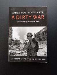 A DIRTY WAR  A RUSSIAN REPORTER IN CHECHNYA