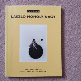 LASZLO MOHOLY-NAGY IN FOCUS