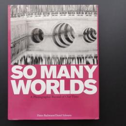 So Many Worlds  A Photographic Record of Our Time
