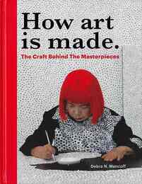 Ｈｏｗ　ａｒｔ　ｉｓ　ｍａｄｅ．　Ｔｈｅ　Ｃｒａｆｔ　Ｂｅｈｉｎｄ　Ｔｈｅ　Ｍａｓｔｅｒｐｉｅｃｅｓ