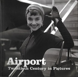 Ａｉｒｐｏｒｔ－Ｔｗｅｎｔｉｅｔｈ　Ｃｅｎｔｕｒｙ　ｉｎ　Ｐｉｃｔｕｒｅｓ