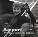 Ａｉｒｐｏｒｔ－Ｔｗｅｎｔｉｅｔｈ　Ｃｅｎｔｕｒｙ　ｉｎ　Ｐｉｃｔｕｒｅｓ