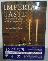 英文)インペリアル・テイスト 帝国ホテル100年の歴史と伝統の料理 Imperial taste : a century of elegance at Tokyo's Imperial Hotel
