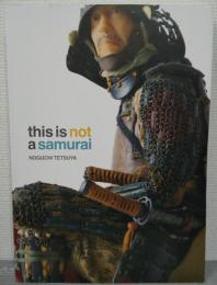 This is not a samurai : Noguchi Tetsuya