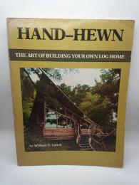 
HAND-HEWN THE ART OF BUILDING YOUR OWN  LOG HOME