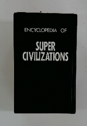 ENCYCLOPEDIA OF SUPER CIVILIZATIONS